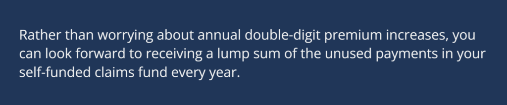 Text promoting benefits of self-funded claims fund over annual premium increases