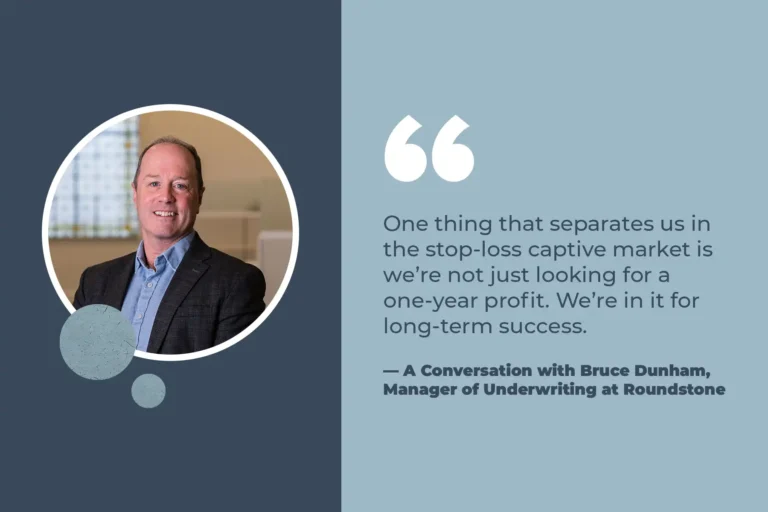 Quote graphic from Bruce Dunham, Manager of Underwriting at Roundstone, on long-term success in the stop-loss captive market.