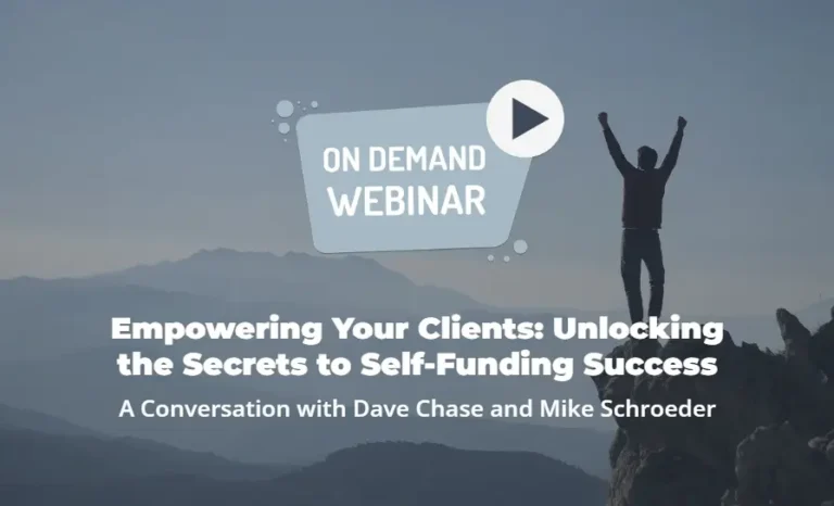 On-demand webinar title card, Empowering Your Clients: Unlocking the Secrets to Self-Funding Success, a conversation with Dave Chase and Mike Schroeder.