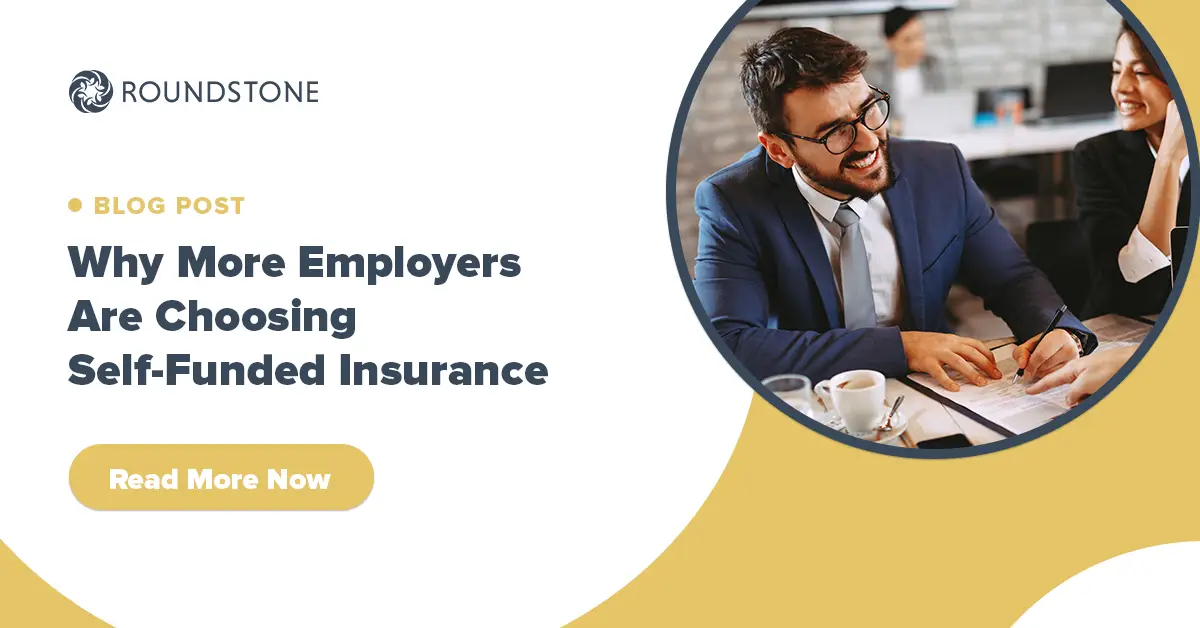 Roundstone blog post banner titled Why More Employers Are Choosing Self-Funded Insurance, with a Read More Now button.