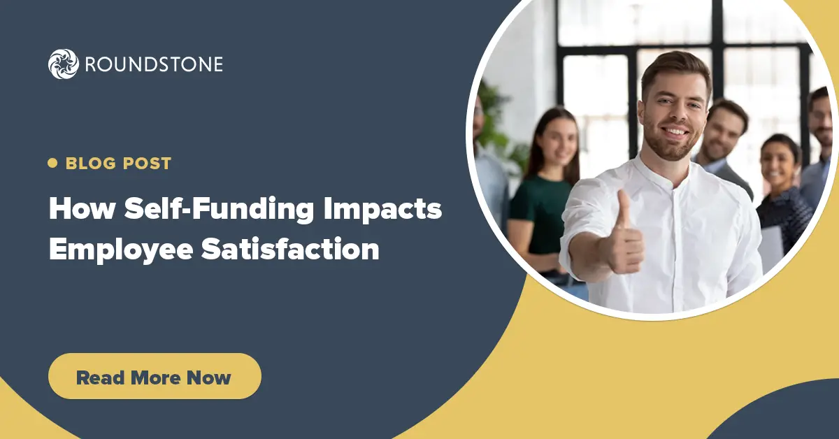 Roundstone blog post banner titled How Self-Funding Impacts Employee Satisfaction, with a Read More Now button.