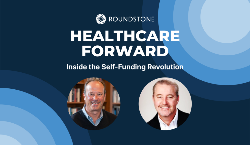 Cover for the Healthcare Forward podcast episode Inside the Self-Funding Revolution, featuring two hosts and the Roundstone logo.