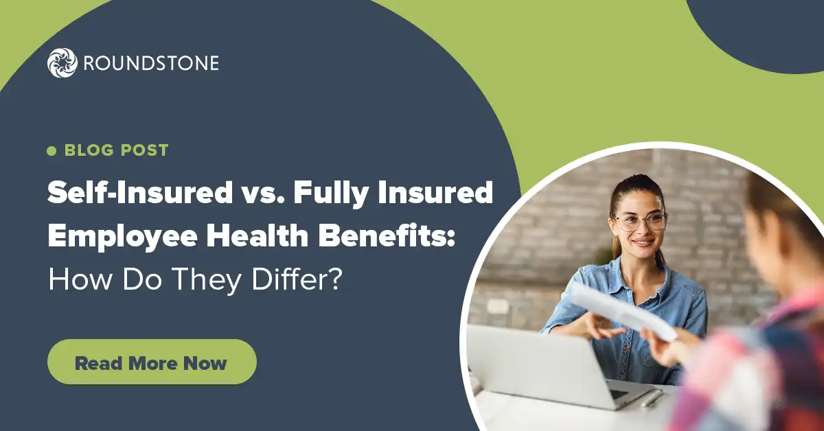 Roundstone blog post banner titled Self-Insured vs. Fully Insured Employee Health Benefits: How Do They Differ?, with a Read More Now button.